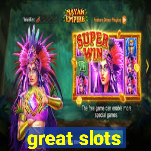 great slots
